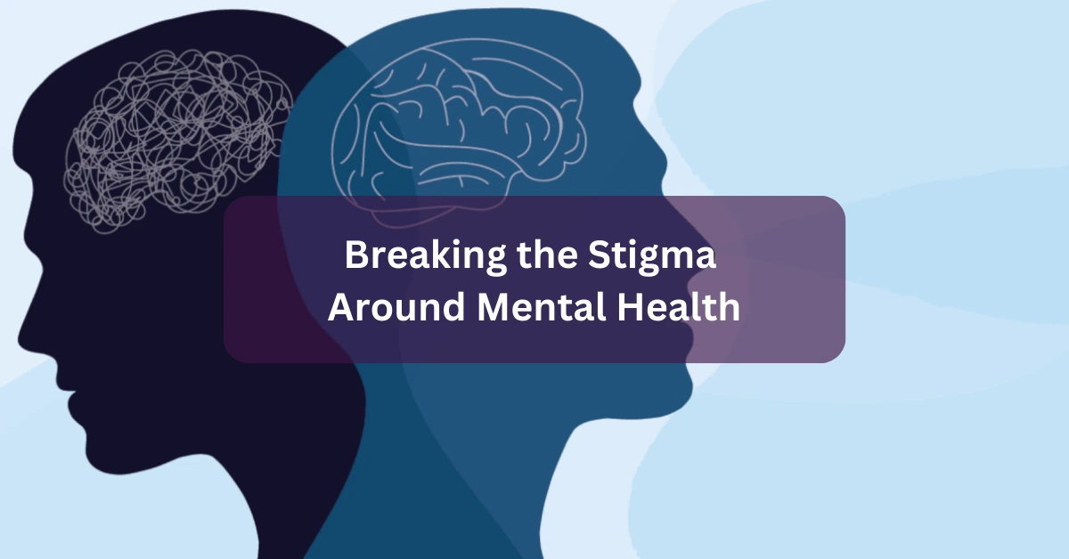 Breaking the Stigma Around Mental Health