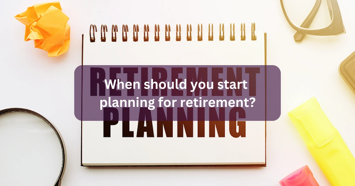When should you start planning for retirement